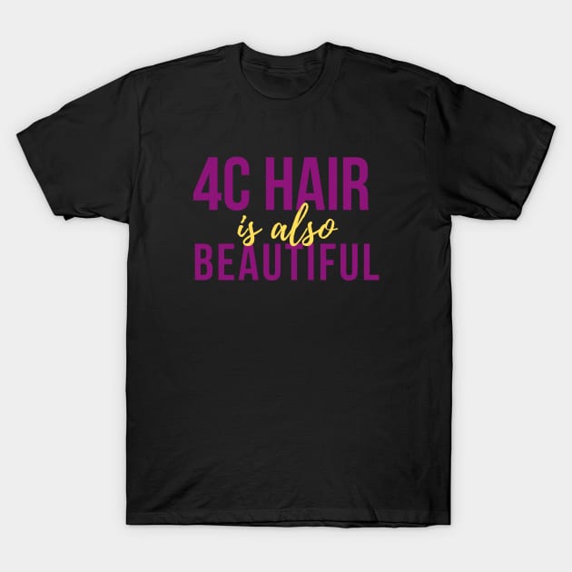 4C Hair is Also Beautiful T-Shirt by Eli7Designs